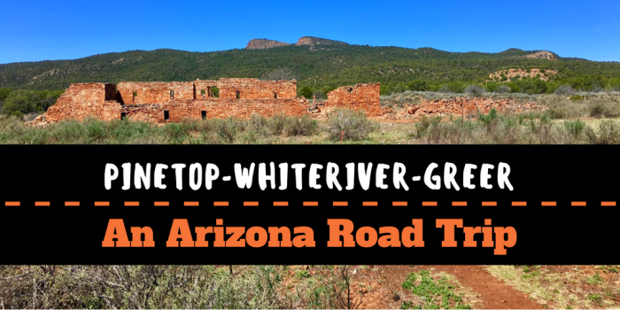 Pinetop to Whiteriver to Greer An Arizona Road Trip