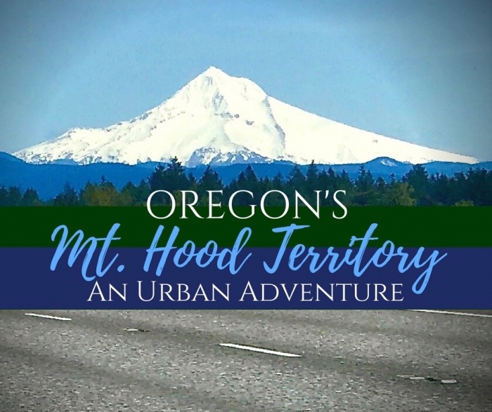 Oregon's Mt. Hood Territory: An Urban Adventure 1