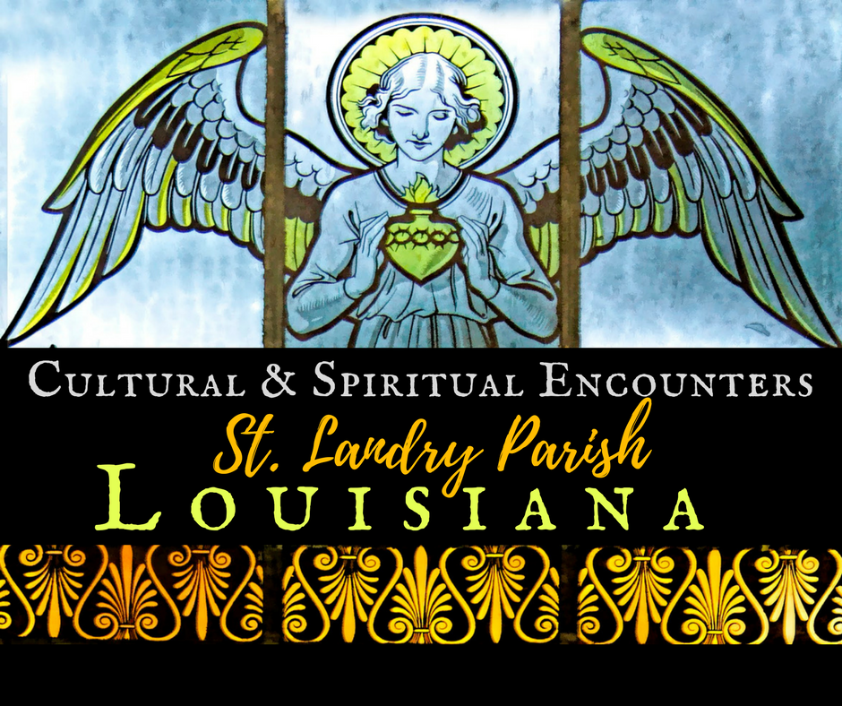 Cultural & Spiritual Encounters in St. Landry Parish Lousiana 1
